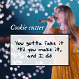 FakeItTilYouMakeIt-Cookie.png Taylor Swift TTPD "Gotta fake it ’til you make it" Cookie cutter