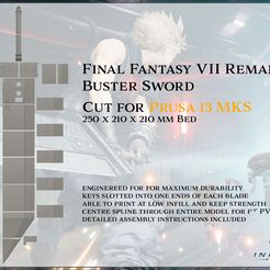FINAL FANTASY VII REMAKE BUSTER SWORD CUT FOR 250 X 210 X 210 MM BED ENGINEREED FOR FOR MAXIMUM DURABILITY KEYS SLOTTED INTO ONE ENDS OF EACH BLADE ABLE TO PRINT AT LOW INFILL AND KEEP STRENGTH CENTRE SPLINE THROUGH ENTIRE MODEL FOR 1” PVC PIPE DETAILED ASSEMBLY INSTRUCTIONS INCLUDED Buster Sword - Final Fantasy 7 Remake