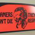 cfcb82ea-162a-4b9d-a97c-fb027c3bb7e6.PNG Game - Gamers don t die they respawn