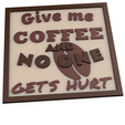 Give-me-coffee-and-no-one-gets-hurt.png STL file COFFEE WALL ART - GIVE ME COFFEE AND NO ONE GETS HURT・3D printing idea to download