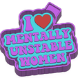 P1861.png I Love Mentally Unstable Women Freshie STL Mold Housing
