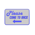 come to back sign.png Please come to back sign