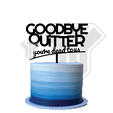 Topper-Funny-01-GoodbyeQ@2x.png Funny - Goodbye quitter - Cake Topper