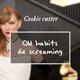 OldHabitsCookie.png Taylor Swift TTPD "Old habits die screaming" Cookie cutter