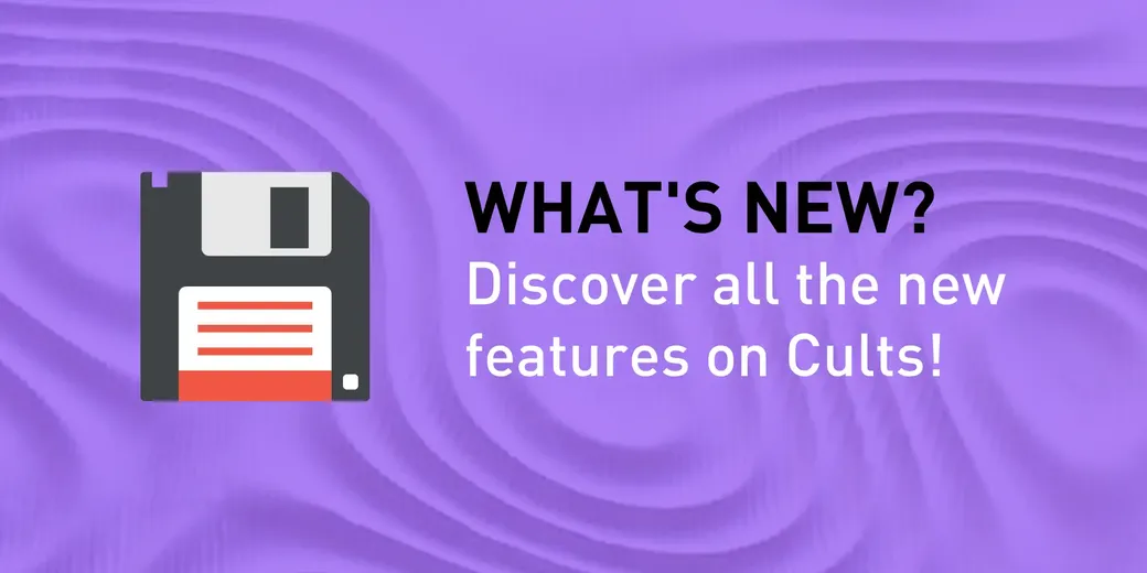 🆕 What’s new on Cults? Discover all the new features and options!