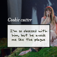 ImSoObsessed-Cookie.png Taylor Swift TTPD "He avoids me like the plague" Cookie cutter