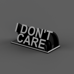 I-DON'T-CARE.png Archivo STL Placa de escritorio I Don't Care・Idea de impresión 3D para descargar