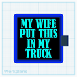 My-wife-put-this-in-my-truck.png My wife put this in my truck