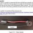 Chime Speaker The clock utilizes a speaker to annunciate the hour and half hour using the Arduino tone command. On the hour the tone played is an eight note Westminster chime. On the half hour the last four notes of the Westminster chime is played. The chime can be turned on and off via the chime pushbutton located on the rear of the clock. The chime speaker was purchased from Amazon.com http://www.amazon.com/gp/product/BOOJMIXYAG?psc=1 &redirect=true&ref =oh aui_detailpage_006_s00 as shown below. Figure 2.51 — Chime Speaker Stargate Inspired Arduino NeoPixel Clock