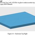 BTTF To, This file is the joined to the Top_Left_LCD file via glue to make an entire top assembly. This is printed with gray HIPS filament. Figure 4.4 — Enclosure Top Right Back to the Future Time Circuit 3D Printed Clock