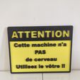 Attention-cette-machine-1.jpg Plate "Beware, this machine has no brain"