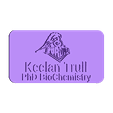 keelan_trull_phd_biochemistry_75_by_4.stl Keelan Trull PhD BioChemistry 7.5 by 4
