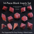 14-Piece Blank Inserts Set irolmel(o-Mintel diate Clear numbered dice shells shown here just to demonstrate intended usage of the ~~ blank inserts (red). Numbered dice sets Pre-Supported for Easy Printing * Blank Inserts Blank Inserts Set for Sharp-Edged Dice - 14 Shapes - Supports Included