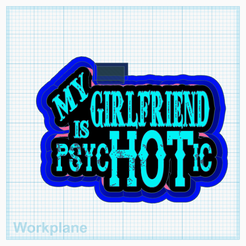 My-girlfriend-is-psycHOTic.png STL-Datei Meine Freundin ist psycHOTic・Design für den 3D-Druck zum Herunterladen